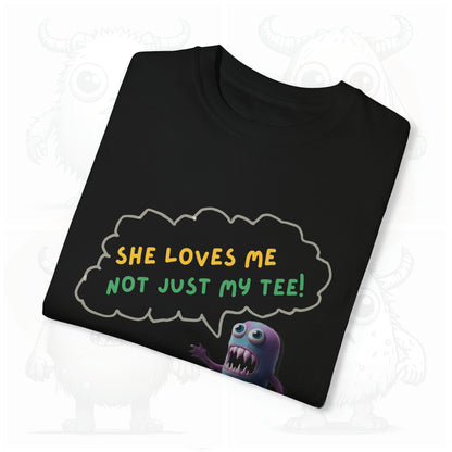 She loves me not just my Tee - Garment-Dyed T-shirt