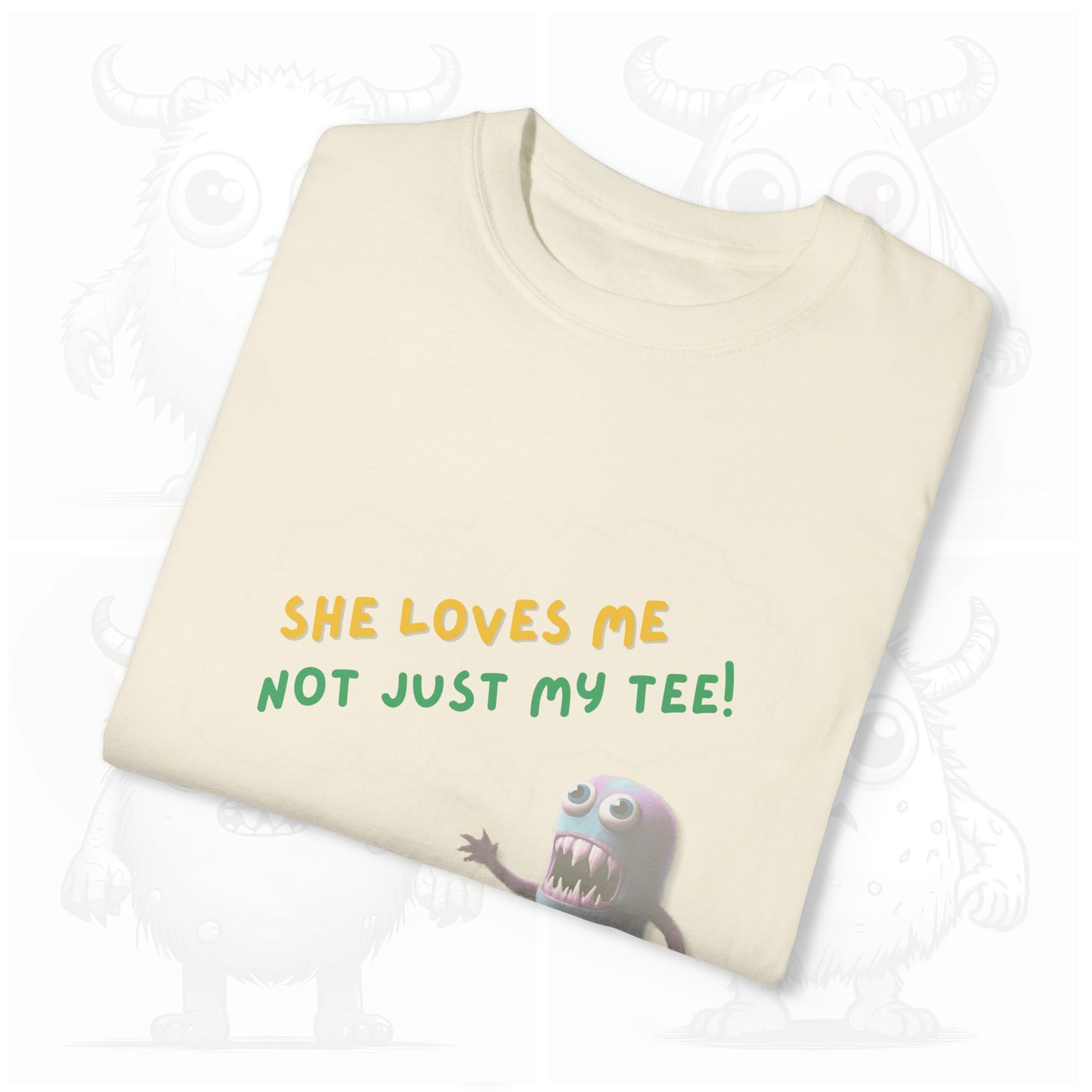 She loves me not just my Tee - Garment-Dyed T-shirt