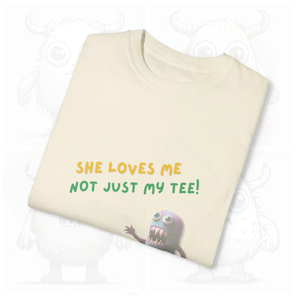 She loves me not just my Tee - Garment-Dyed T-shirt