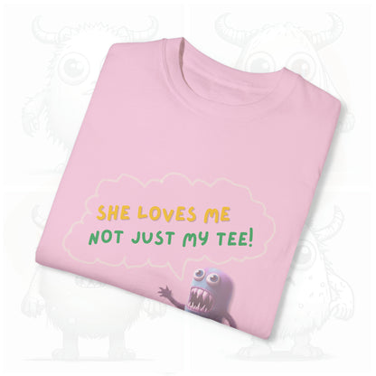 She loves me not just my Tee - Garment-Dyed T-shirt